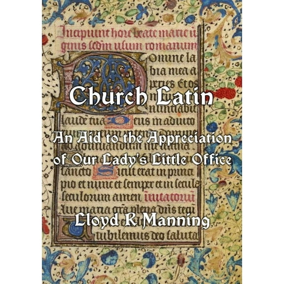 Church Latin: An Aid to the Appreciation of Our Lady's Little Office (Paperback)
