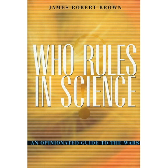 Who Rules in Science?: An Opinionated Guide to the Wars (Paperback)