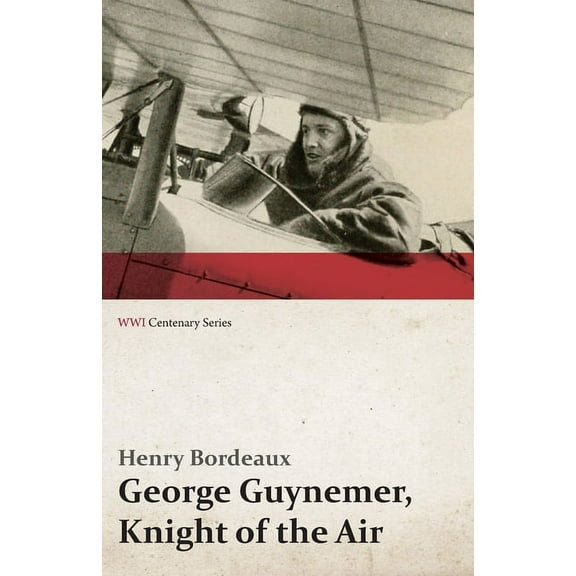George Guynemer, Knight of the Air (Wwi Centenary Series), (Paperback)