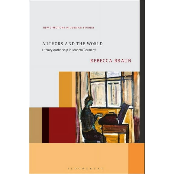New Directions in German Studies Authors and the World: Literary Authorship in Modern Germany, (Paperback)