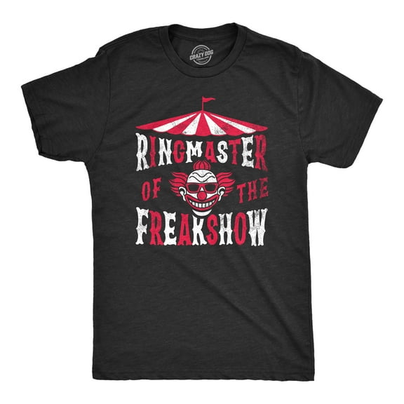 Mens Ringmaster of The Freakshow T Shirt Funny Clown Show Circus Act Joke Tee for Guys Graphic Tees