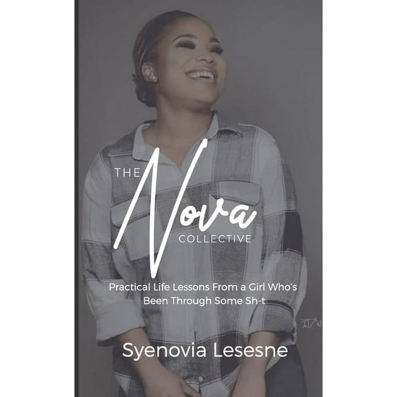 The Nova Collective: Practical Life Lessons From a Girl Who's Been Through Some Sh-t, (Paperback)