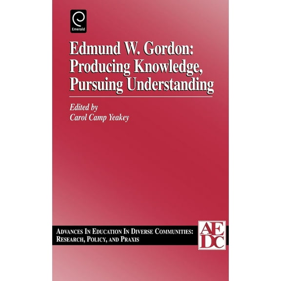 Advances in Education in Diverse Communi Edmund W. Gordon: Producing Knowledge, Pursuing Understanding, Book 1, (Hardcover)