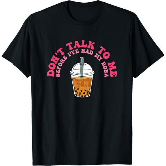 Don't Talk To Me Until I've Had My Bubble Milk Tea Boba Tea T-Shirt