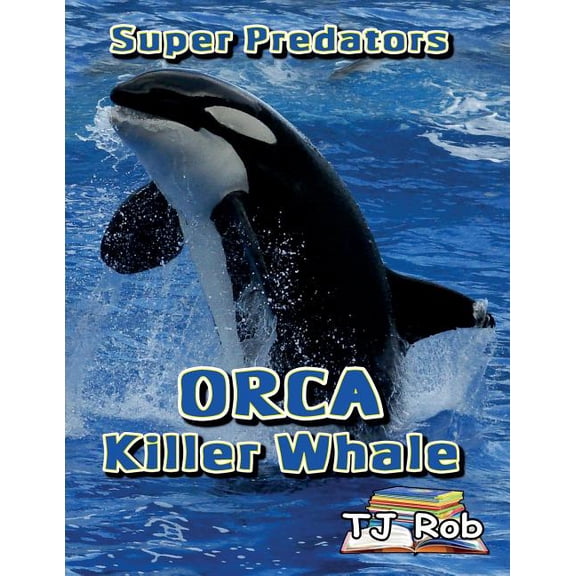 Super Predators Orca Killer Whale: (Age 5 - 8), (Paperback)
