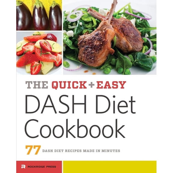 The Quick & Easy Dash Diet Cookbook: 77 Dash Diet Recipes Made in Minutes