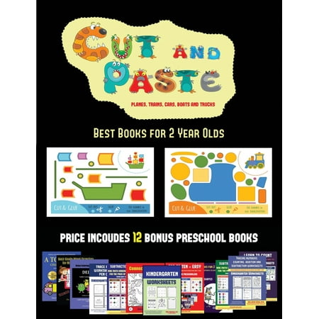 Best Books for Two Year Olds (Cut and Paste Planes, Trains, Cars, Boats, and Trucks) : 20 Full-Color Kindergarten Cut and Paste Activity Sheets Designed to Develop Visuo-Perceptive Skills in Preschool Children. the Price of This Book Includes 12 Printable PDF Kindergarten