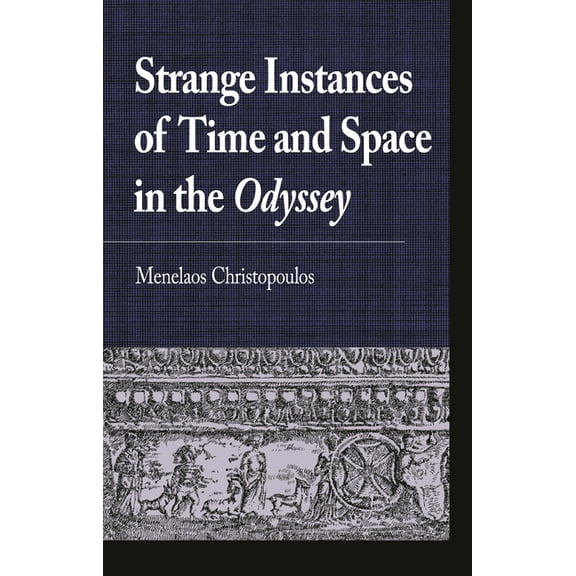 Greek Studies: Interdisciplinary Approac Strange Instances of Time and Space in the Odyssey, (Hardcover)