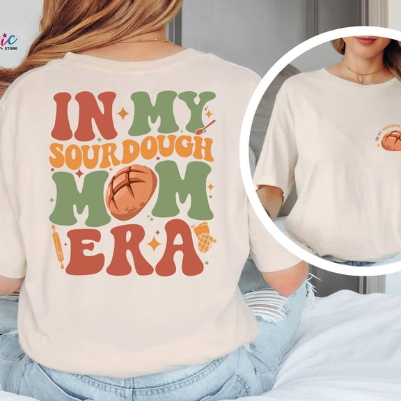 Sam Soft In My Sourdough Mom Era Shirt, Baking Mom Shirt, Baker T-shirt, Bread Baker Mama Shirt, Sourdough Mom Tee, Bread Tee, Baking Gift for Women