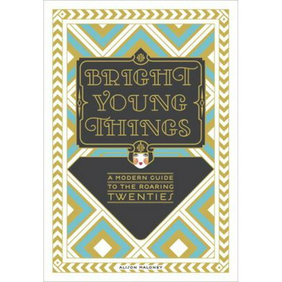 Pre-Owned Bright Young Things: A Modern Guide to the Roaring Twenties (Hardcover) 0385345259 9780385345255