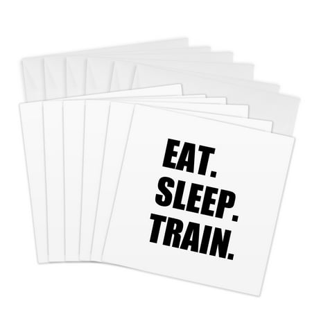 3dRose, Eat Sleep Train - black text - training exercise gym marathon practice, 6 Greeting Cards with envelopes