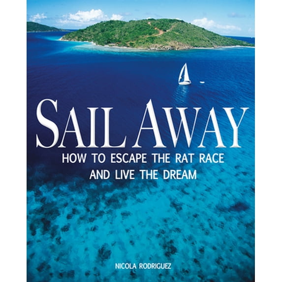 Pre-Owned Sail Away: How to Escape the Rat Race and Live the Dream (Paperback) 0470979763 9780470979761