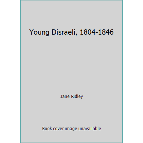 Pre-Owned Young Disraeli, 1804-1846 (Hardcover) 0517586436 9780517586433