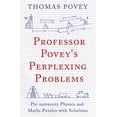 thumbnail image 1 of Pre-Owned Professor Povey's Perplexing Problems: Pre-University Physics and Maths Puzzles with Solutions (Paperback) 1780747756 9781780747750, 1 of 1