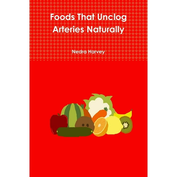 Foods That Unclog Arteries Naturally (Paperback)