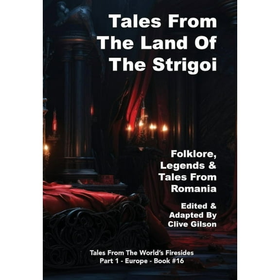 Tales from the World's Firesides - Tales From The Land Of The Strigoi, Book 16, (Hardcover)