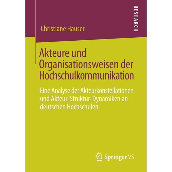 Akteure Und Organisationsweisen Der Hochschulkommunikation: Eine Analyse Der Akteurkonstellationen Und Akteur-Struktur-D, (Paperback)
