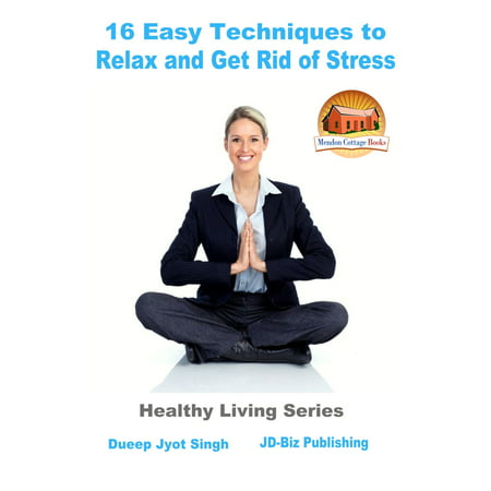 16 Easy Techniques to Relax and Get Rid of Stress - (The Best Way To Get Rid Of Stress)