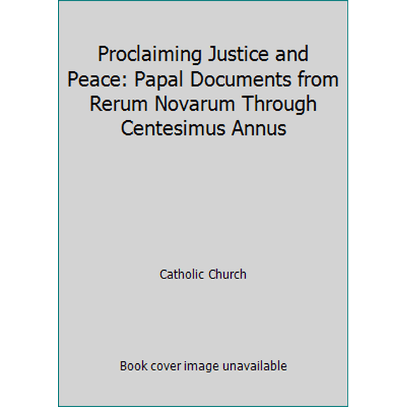Pre-Owned Proclaiming Justice and Peace: Papal Documents from Rerum Novarum Through Centesimus Annus (Paperback) 0896224813 9780896224810