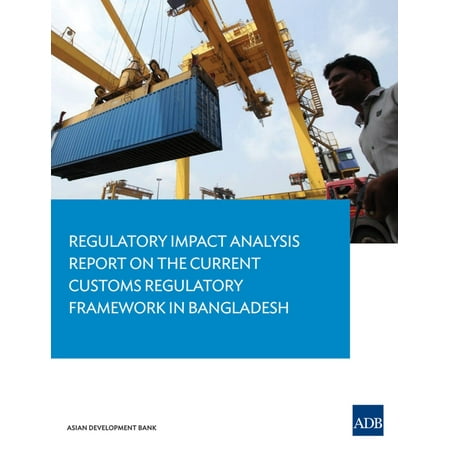 Regulatory Domain - Regulatory Impact Analysis Report on the Current Customs Regulatory Framework in Bangladesh - eBook