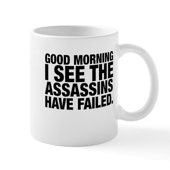 CafePress - Good Morning I See The Assassins Have Failed Mugs - 11 oz Ceramic Mug - Novelty Coffee Tea Cup