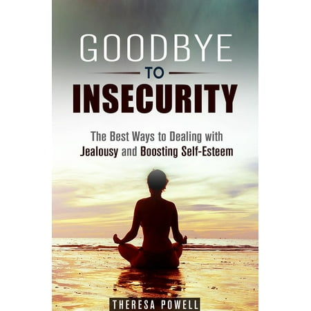Goodbye to Insecurity: The Best Ways to Dealing with Jealousy and Boosting Self-Esteem - (Best Way To Handle Anxiety)