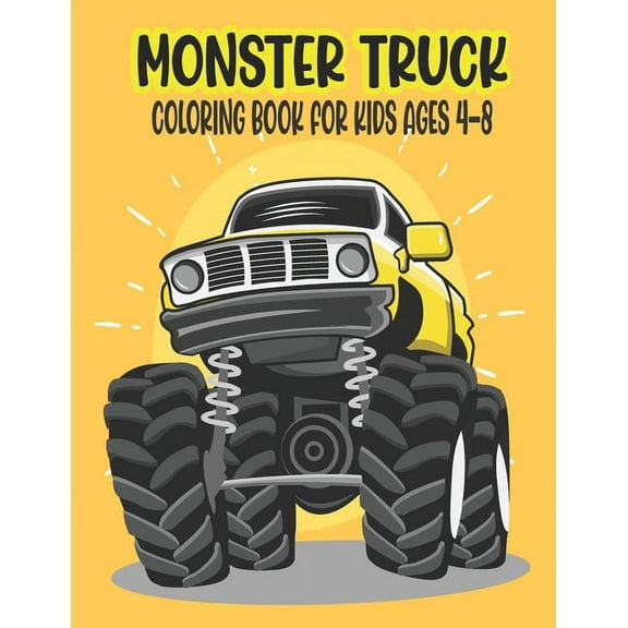 Monster Truck Coloring Book for Kids Ages 4-8: Amazing Coloring Book for Kids Ages 4-8 Filled With 50 Pages of Monster Trucks Monster Truck Coloring Book for Kids & Toddlers - A Great Preschooler Acti