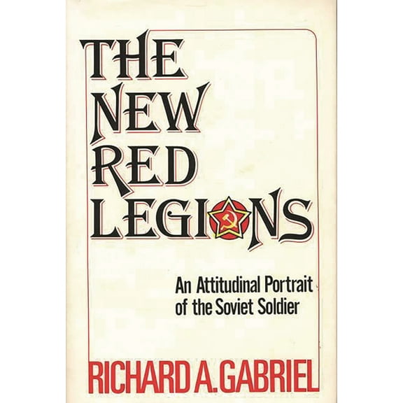 Contributions in Political Science The New Red Legions: An Attitudinal Portrait of the Soviet Soldier, (Hardcover)