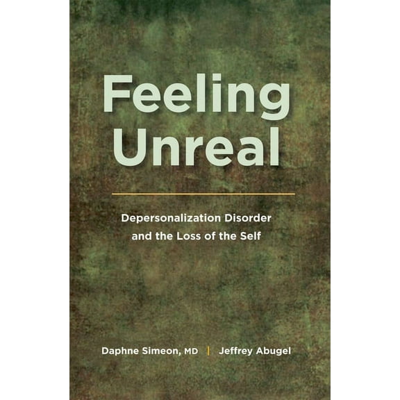 Feeling Unreal: Depersonalization Disorder and the Loss of the Self, (Paperback)