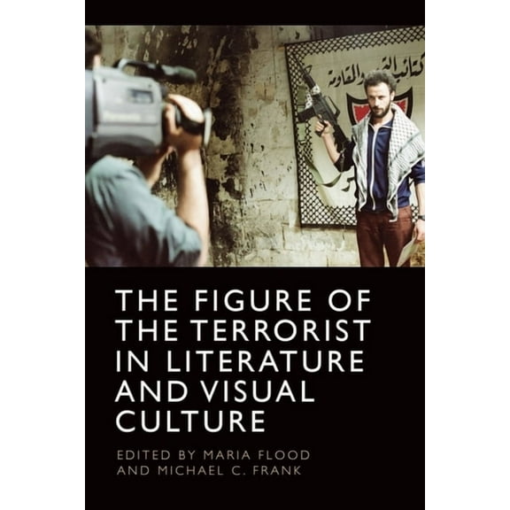 The Figure of the Terrorist in Literature and Visual Culture, (Paperback)