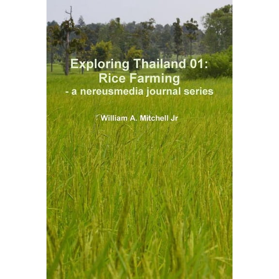 Exploring Thailand 01: Rice Farming - a nereusmedia journal series (Paperback)