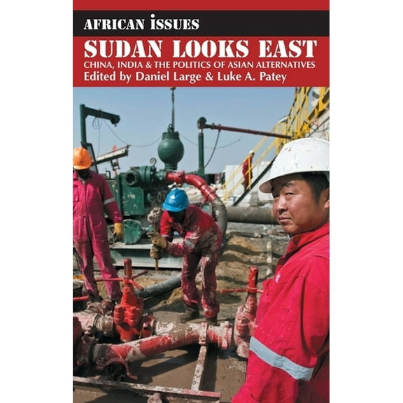 African Issues Sudan Looks East: China, India & the Politics of Asian Alternatives, Book 28, (Paperback)