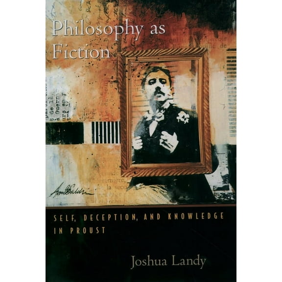Philosophy as Fiction: Self, Deception, and Knowledge in Proust, (Paperback)