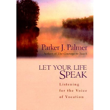 Let Your Life Speak : Listening for the Voice of Vocation