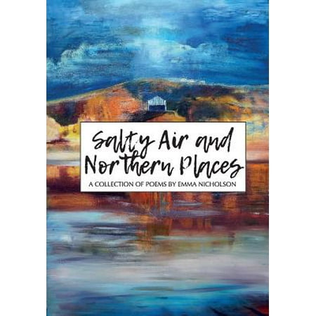 - Salty Air and Northern Places : A Collection of Poems by Emma Nicholson