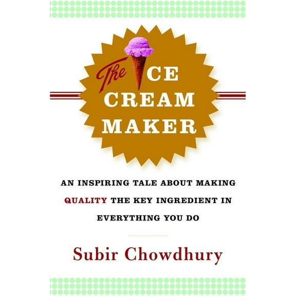 Pre-Owned The Ice Cream Maker: An Inspiring Tale about Making Quality the Key Ingredient in Everything You Do (Hardcover) 0385514786 9780385514781