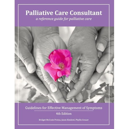 Palliative Care Consultant: Guidelines for Effective Management of Symptoms (Paperback) by Jason M Kimbrel, Phyllis a Grauer, Bridget McCrate Protus