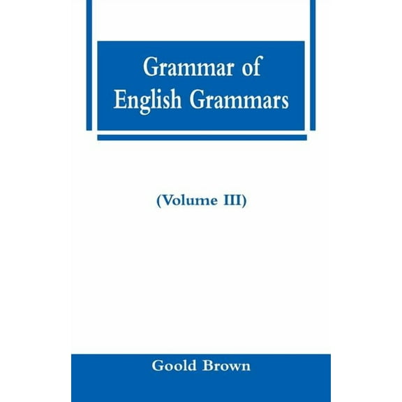 Grammar of English Grammars (Volume III), (Paperback)