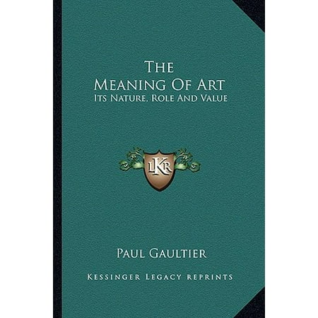 The Meaning of Art : Its Nature, Role and Value