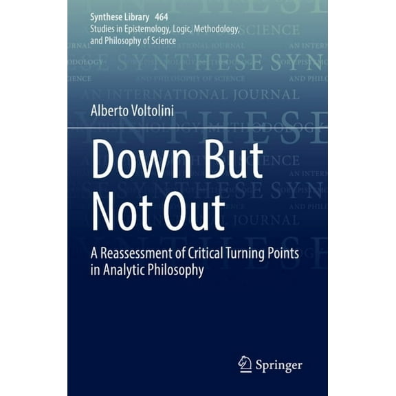 Synthese Library Down But Not Out: A Reassessment of Critical Turning Points in Analytic Philosophy, Book 464, (Paperback)