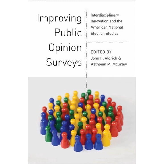 Improving Public Opinion Surveys: Interdisciplinary Innovation and the American National Election Studies, (Paperback)