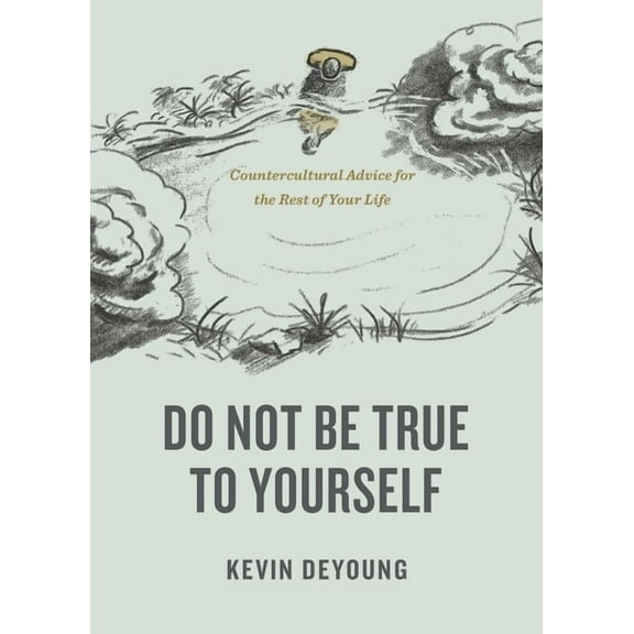 Do Not Be True to Yourself: Countercultural Advice for the Rest of Your Life, (Paperback)