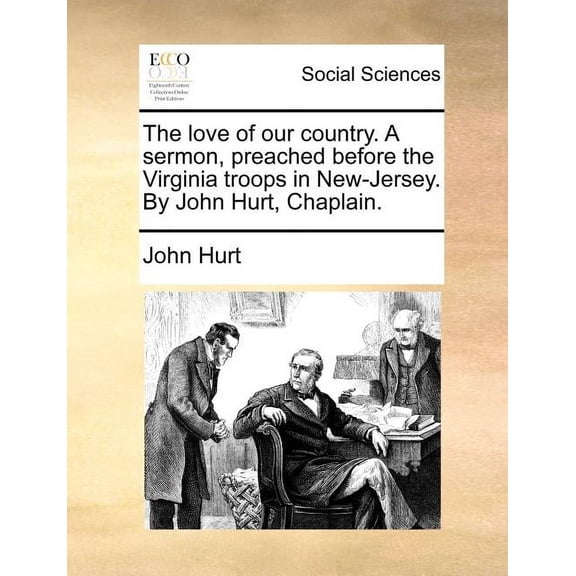 The Love of Our Country. a Sermon, Preached Before the Virginia Troops in New-Jersey. by John Hurt, Chaplain. (Paperback)