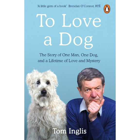To Love a Dog: The Story of One Man, One Dog, and a Lifetime of Love and Mystery, (Paperback)