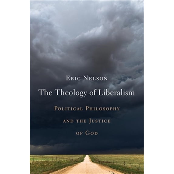 Pre-Owned The Theology of Liberalism: Political Philosophy and the Justice of God (Hardcover) 0674240944 9780674240940