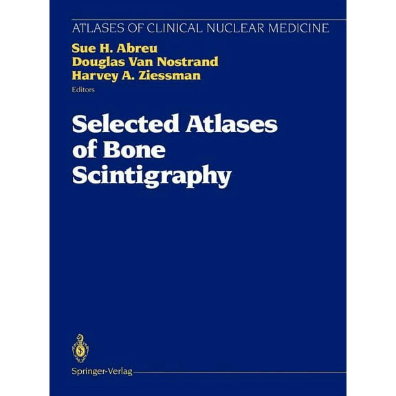 Atlases of Clinical Nuclear Medicine Selected Atlases of Bone Scintigraphy, (Paperback)