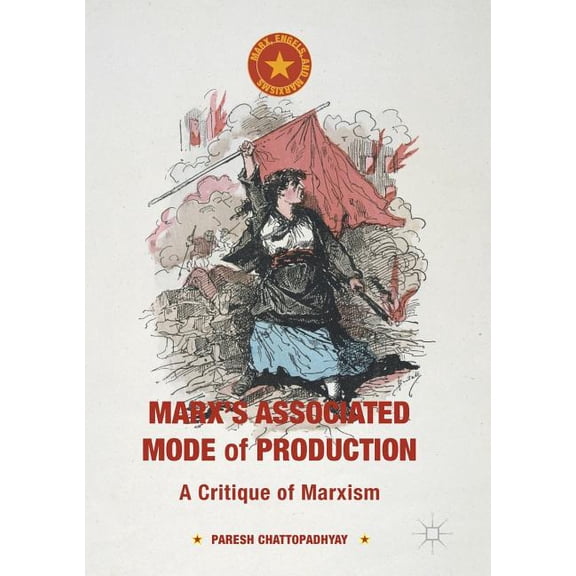 Marx, Engels, and Marxisms Marx's Associated Mode of Production: A Critique of Marxism, (Paperback)