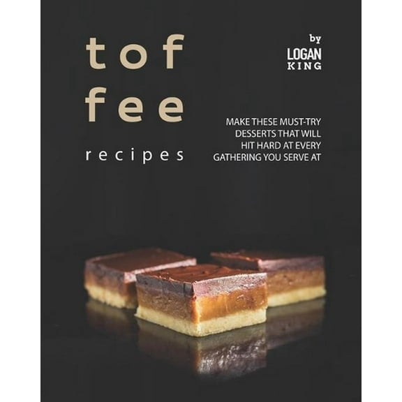 Toffee Recipes : Make These Must-Try Desserts that Will Hit Hard at Every Gathering You Serve At