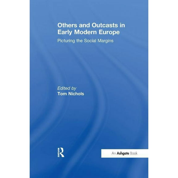 Others and Outcasts in Early Modern Europe: Picturing the Social Margins, (Paperback)