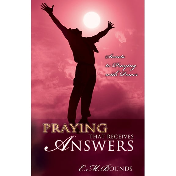 Praying That Receives Answers: Secrets to Praying with Power, (Paperback)